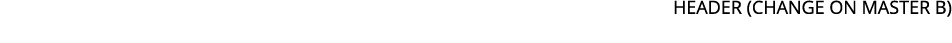 HEADER (Change ON MASTER B)